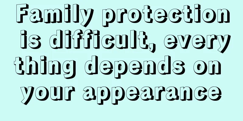 Family protection is difficult, everything depends on your appearance