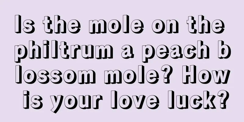 Is the mole on the philtrum a peach blossom mole? How is your love luck?