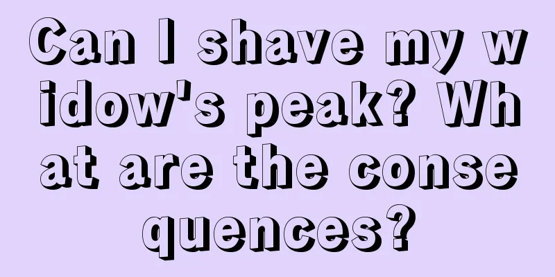 Can I shave my widow's peak? What are the consequences?
