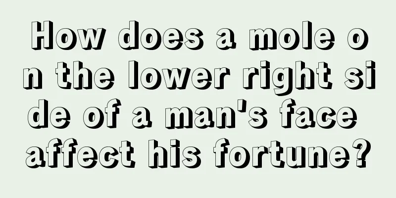 How does a mole on the lower right side of a man's face affect his fortune?