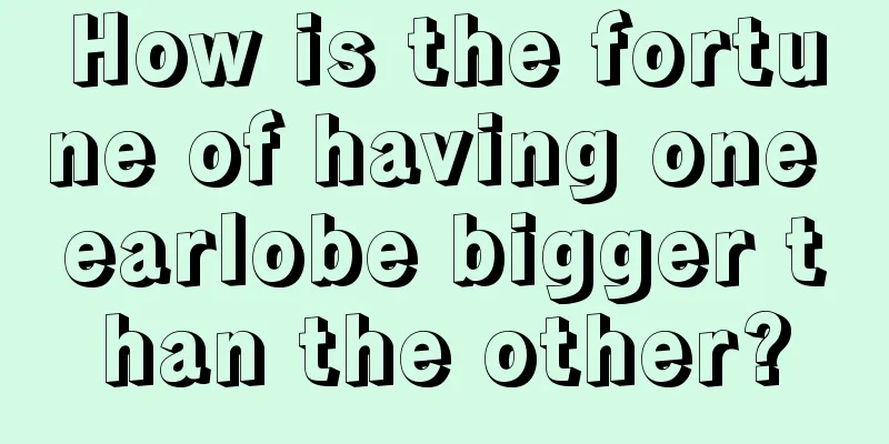How is the fortune of having one earlobe bigger than the other?
