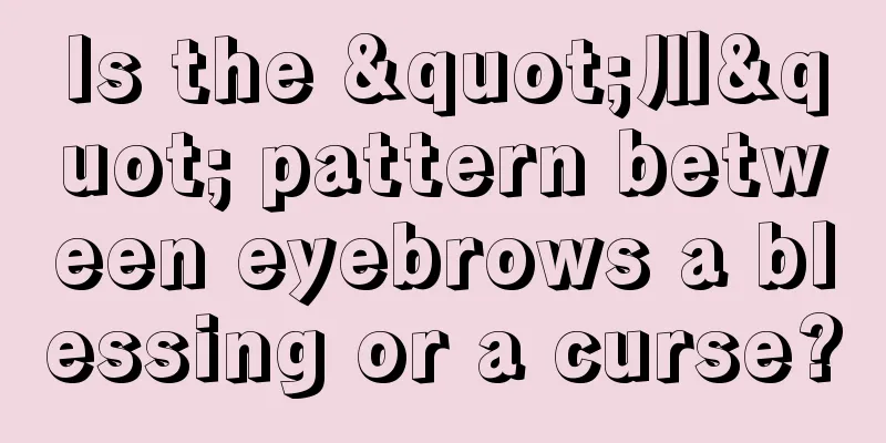 Is the "川" pattern between eyebrows a blessing or a curse?