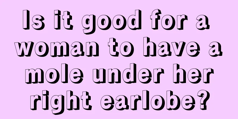 Is it good for a woman to have a mole under her right earlobe?