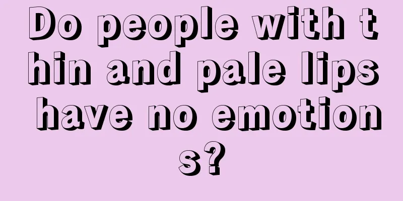 Do people with thin and pale lips have no emotions?