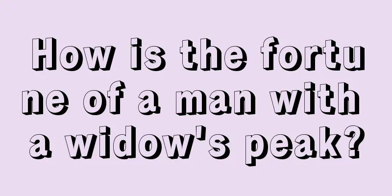 How is the fortune of a man with a widow's peak?