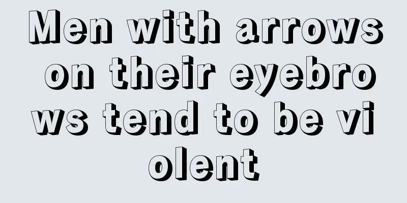 Men with arrows on their eyebrows tend to be violent