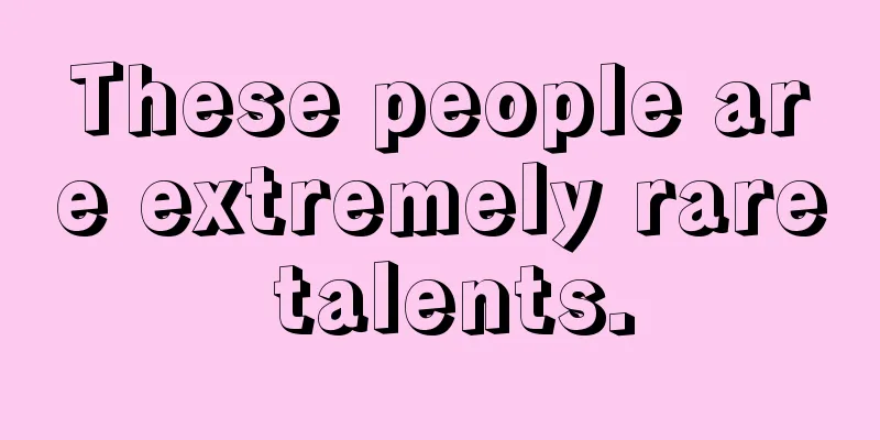 These people are extremely rare talents.