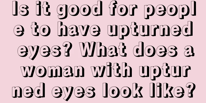 Is it good for people to have upturned eyes? What does a woman with upturned eyes look like?