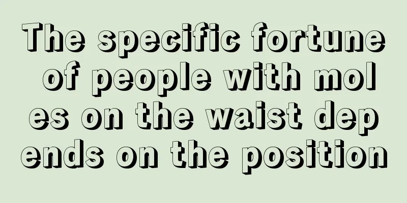 The specific fortune of people with moles on the waist depends on the position