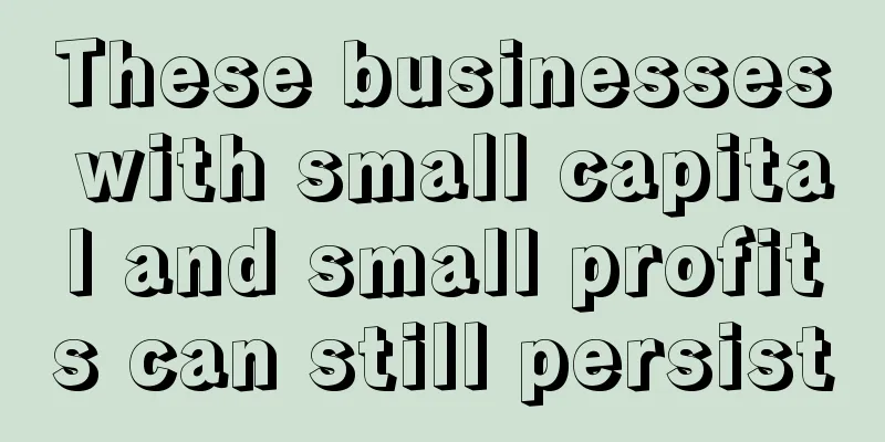 These businesses with small capital and small profits can still persist