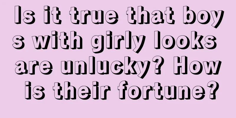 Is it true that boys with girly looks are unlucky? How is their fortune?