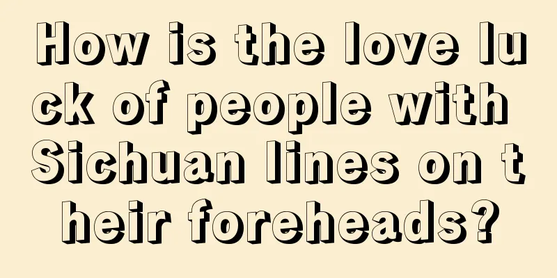 How is the love luck of people with Sichuan lines on their foreheads?