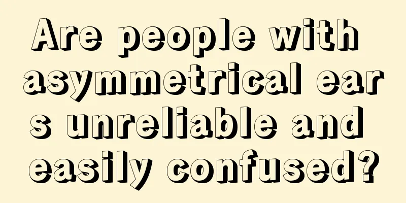 Are people with asymmetrical ears unreliable and easily confused?