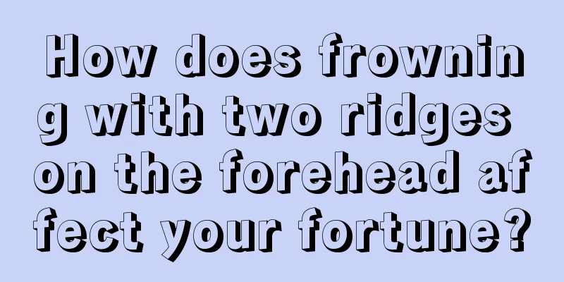 How does frowning with two ridges on the forehead affect your fortune?