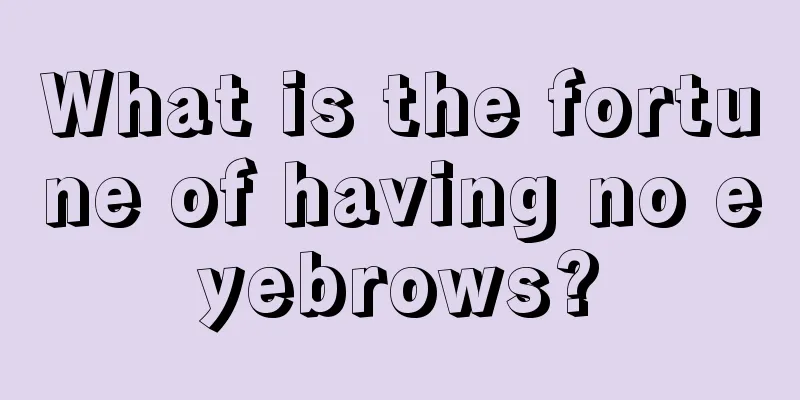 What is the fortune of having no eyebrows?