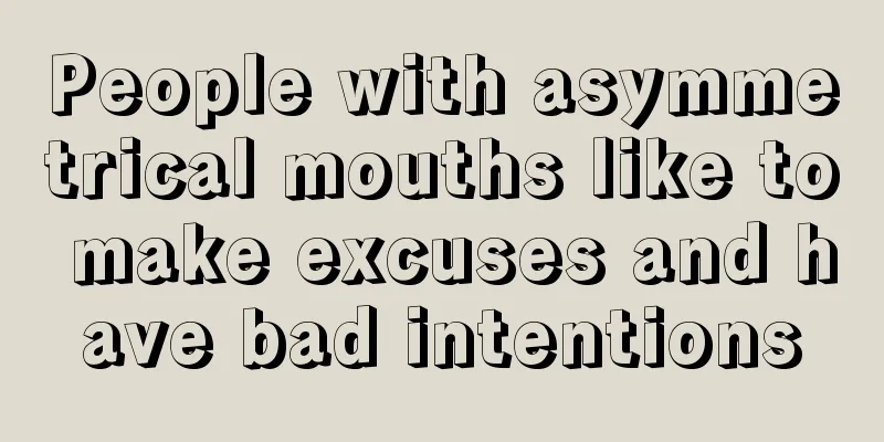 People with asymmetrical mouths like to make excuses and have bad intentions