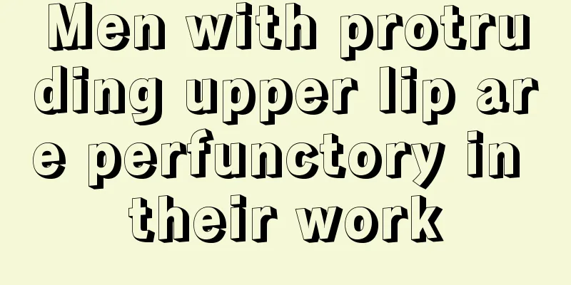 Men with protruding upper lip are perfunctory in their work