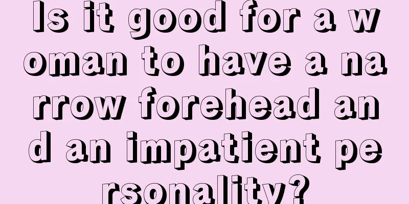 Is it good for a woman to have a narrow forehead and an impatient personality?