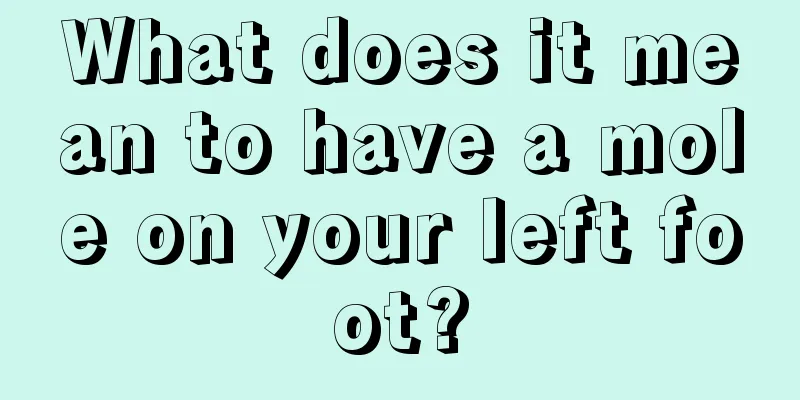 What does it mean to have a mole on your left foot?