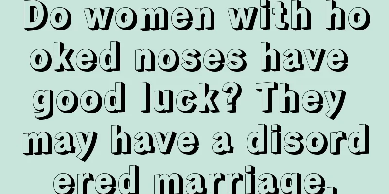 Do women with hooked noses have good luck? They may have a disordered marriage.