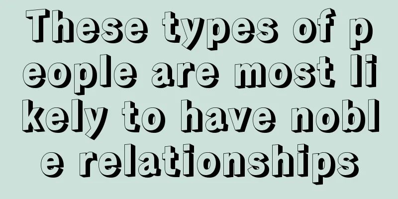 These types of people are most likely to have noble relationships