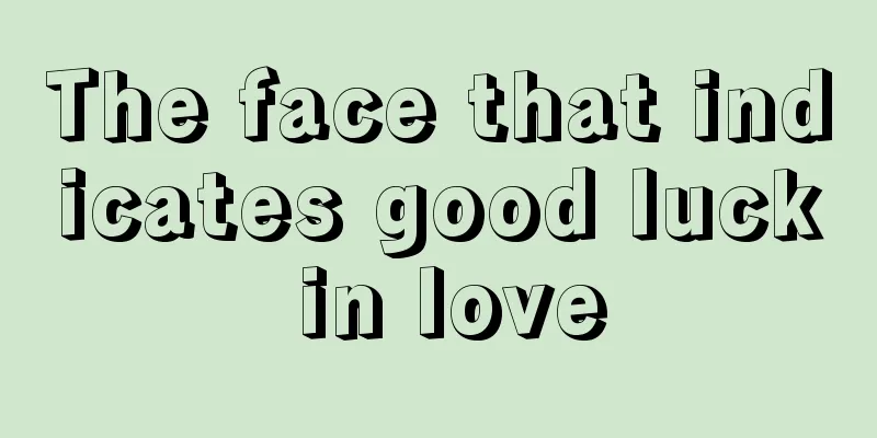 The face that indicates good luck in love