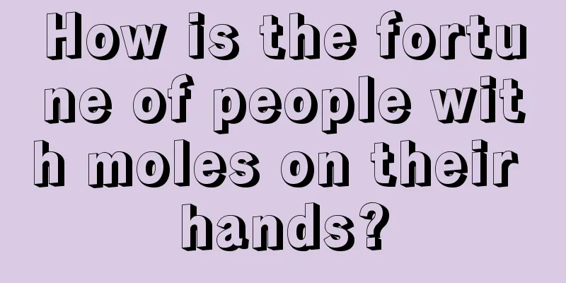 How is the fortune of people with moles on their hands?
