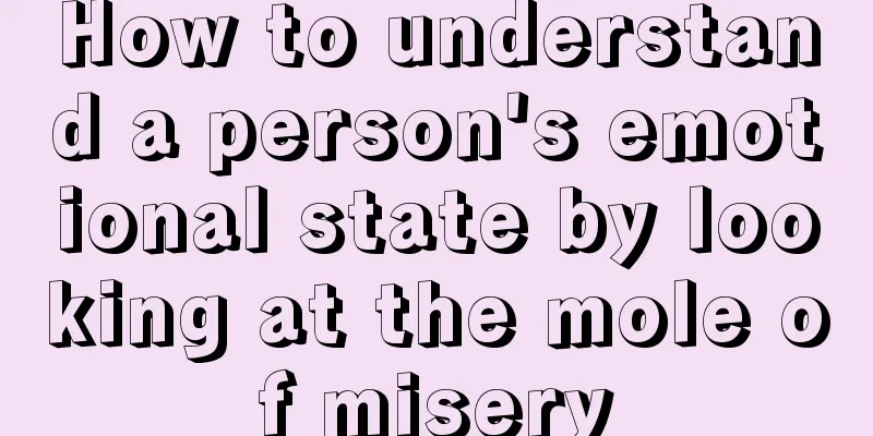 How to understand a person's emotional state by looking at the mole of misery