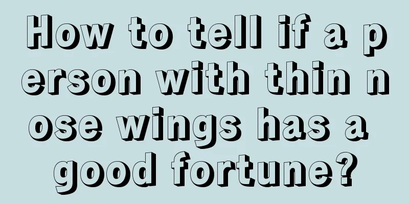 How to tell if a person with thin nose wings has a good fortune?