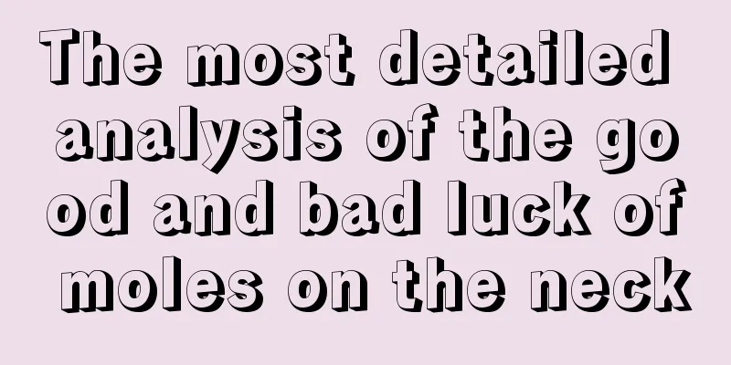 The most detailed analysis of the good and bad luck of moles on the neck