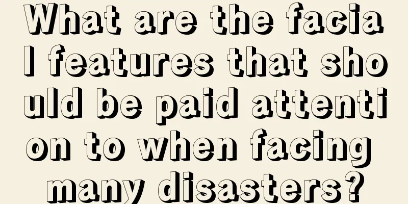 What are the facial features that should be paid attention to when facing many disasters?