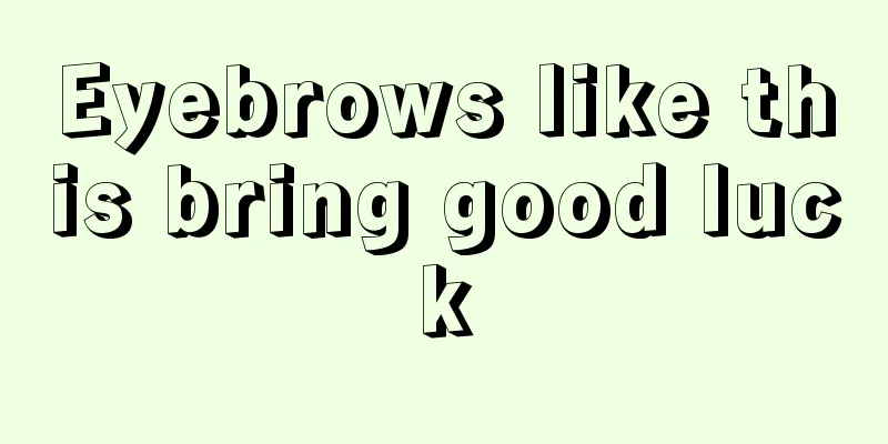 Eyebrows like this bring good luck