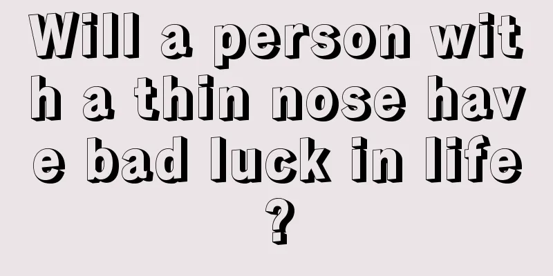 Will a person with a thin nose have bad luck in life?