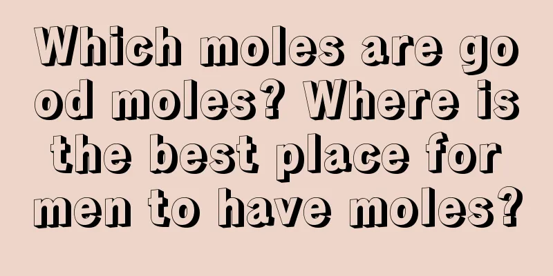 Which moles are good moles? Where is the best place for men to have moles?