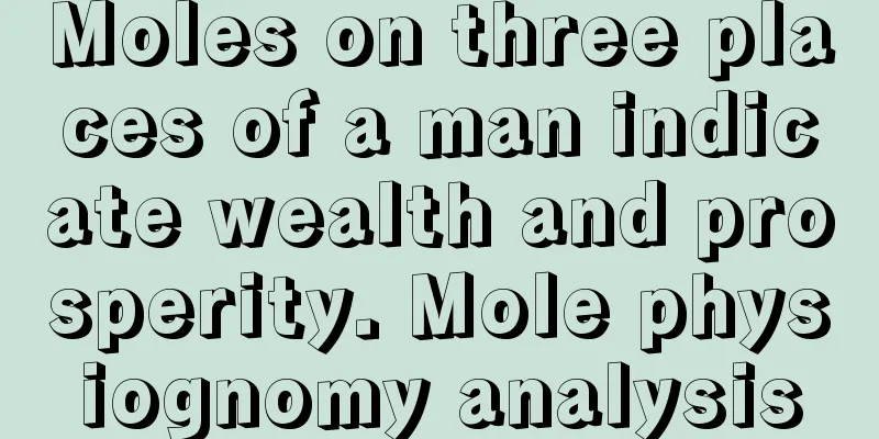 Moles on three places of a man indicate wealth and prosperity. Mole physiognomy analysis