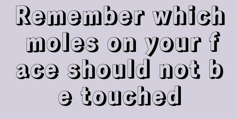 Remember which moles on your face should not be touched