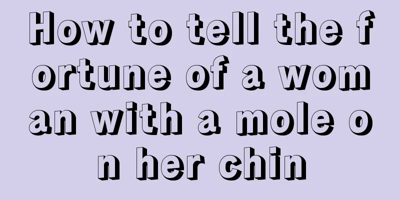How to tell the fortune of a woman with a mole on her chin