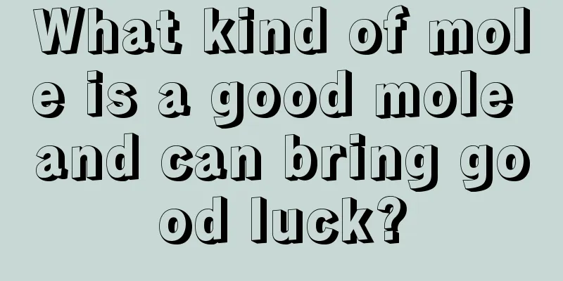 What kind of mole is a good mole and can bring good luck?
