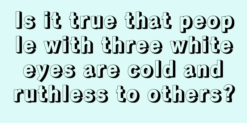 Is it true that people with three white eyes are cold and ruthless to others?