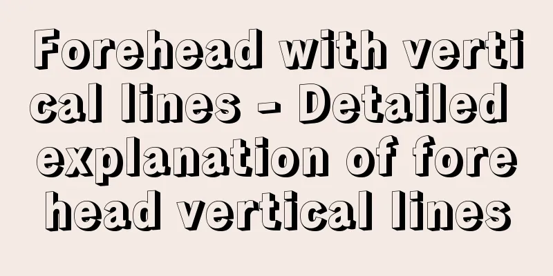 Forehead with vertical lines - Detailed explanation of forehead vertical lines