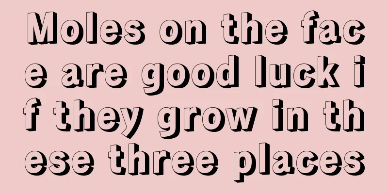Moles on the face are good luck if they grow in these three places
