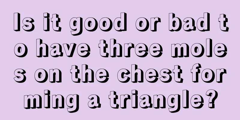 Is it good or bad to have three moles on the chest forming a triangle?