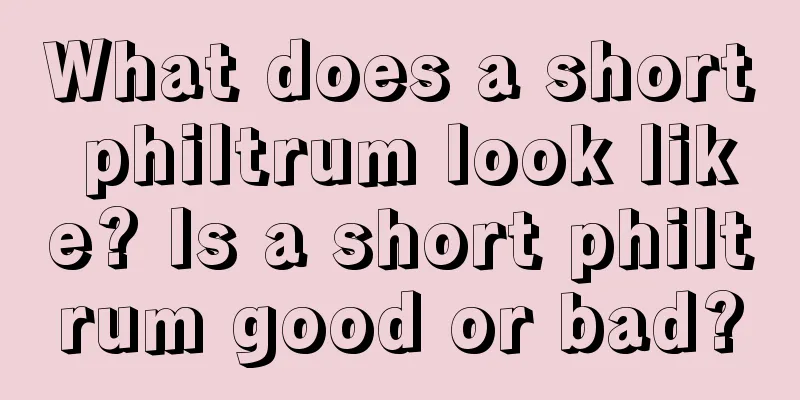 What does a short philtrum look like? Is a short philtrum good or bad?