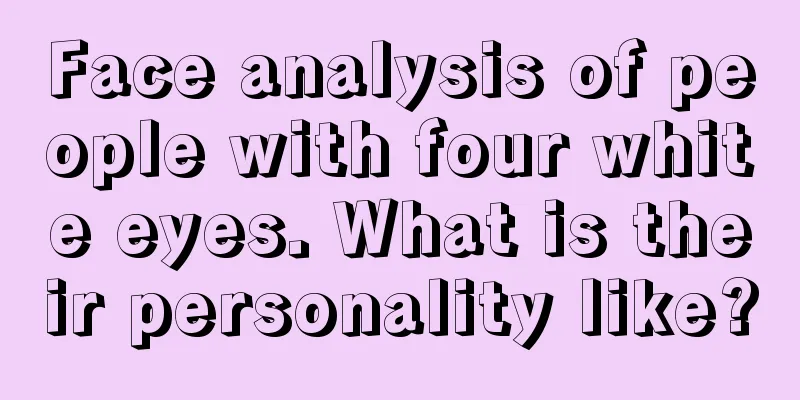 Face analysis of people with four white eyes. What is their personality like?