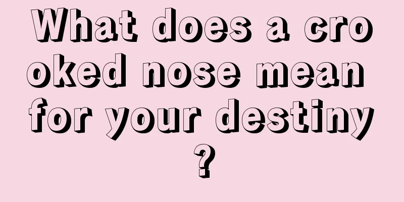 What does a crooked nose mean for your destiny?