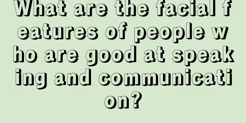 What are the facial features of people who are good at speaking and communication?
