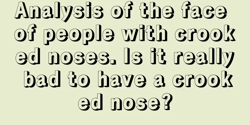 Analysis of the face of people with crooked noses. Is it really bad to have a crooked nose?