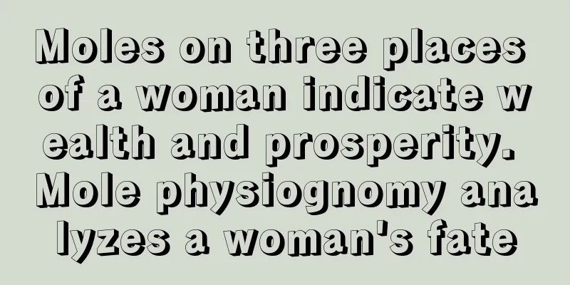 Moles on three places of a woman indicate wealth and prosperity. Mole physiognomy analyzes a woman's fate