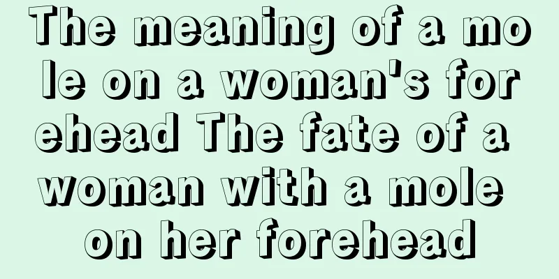 The meaning of a mole on a woman's forehead The fate of a woman with a mole on her forehead