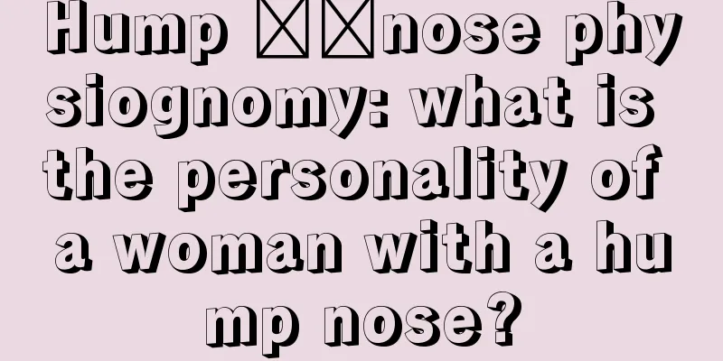Hump ​​nose physiognomy: what is the personality of a woman with a hump nose?